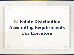 Ri Estate Distribution Accounting for Executors
