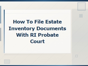 How to File Estate Inventory with Ri Probate Court
