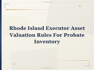 Rhode Island Probate Inventory Asset Valuation Rules