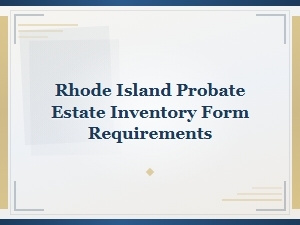 Rhode Island Probate Estate Inventory Form Requirements