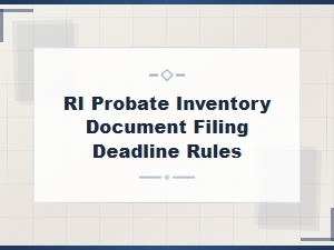 Ri Probate Inventory Filing Deadline Rules