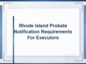 Rhode Island Probate Notice Rules for Executors