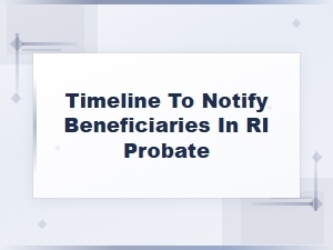 Ri Probate: Timeline to Notify Beneficiaries