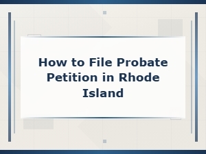 Filing a Probate Petition in Rhode Island