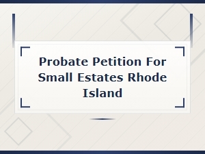 Filing a Small Estate Probate Petition in Rhode Island