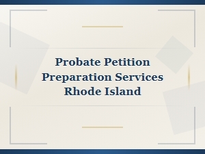 Probate Petition Preparation Services in Rhode Island