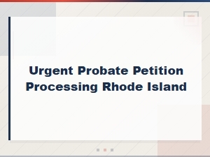 Urgent Probate Petition Processing in Rhode Island